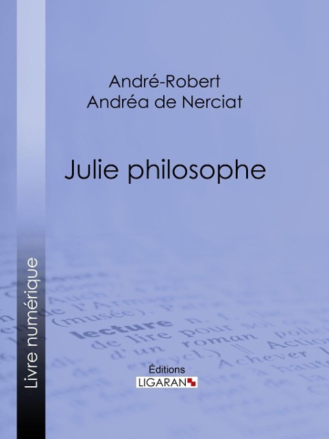 Julie philosophe - André-Robert Andréa de Nerciat, Ligaran