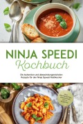 Ninja Speedi Kochbuch: Die leckersten und abwechslungsreichsten Rezepte für den Ninja Speedi Multikocher - inkl. Brotrezepten, Fingerfood, Dips & Desserts - Annabelle Hagedorn