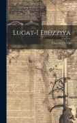 Cover-Bild zum Titel 'Lugat-i Ebüzziya' von 'Ebüzziya Tevfik'