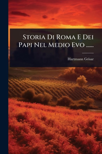 Storia Di Roma E Dei Papi Nel Medio Evo ...... - Hartmann Grisar