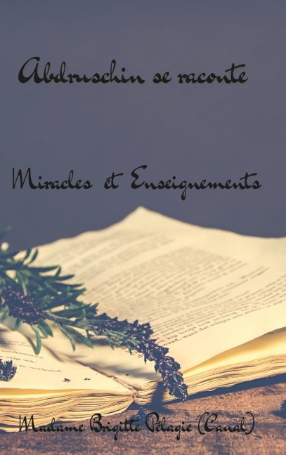 ABDRUSCHIN SE RACONTE, MIRACLES ET ENSEIGNEMENTS (couverture rigide) - Madame Brigitte Pélagie