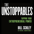 The Unstoppables: Tapping Your Entrepreneurial Power - Bill Schley, Graham Weston