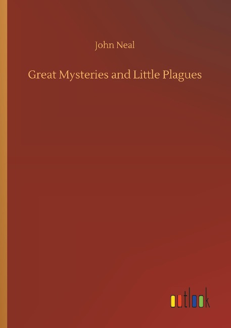Great Mysteries and Little Plagues - John Neal