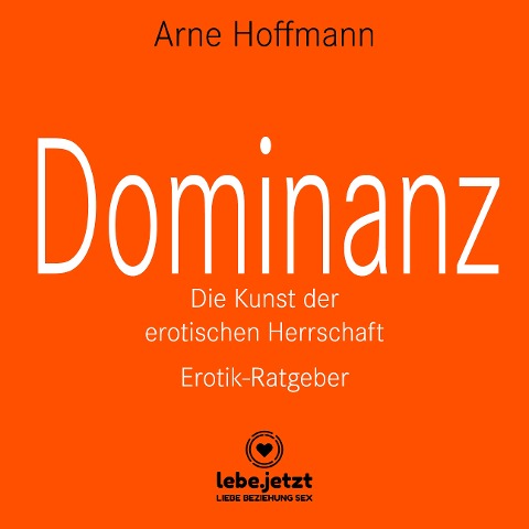 Dominanz - Die Kunst der erotischen Herrschaft / Erotischer Hörbuch Ratgeber - Arne Hoffmann