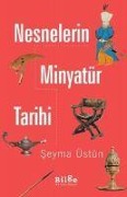 Cover-Bild zum Titel 'Nesnelerin Minyatür Tarihi' von 'Seyma Üstün'