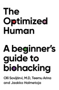 Cover-Bild zum Titel 'The Optimized Human' von 'Teemu Arina, Olli Sovijärvi, Jaakko Halmetoja'