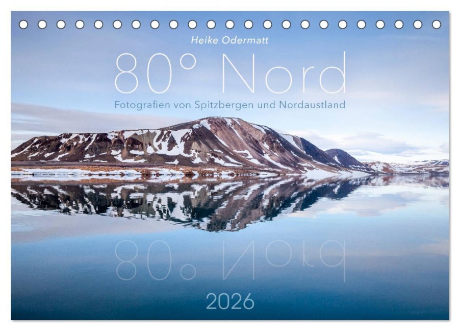 Heike Odermatt: 80° Nord - Fotografien von Spitzbergen und Nordaustland (Tischkalender 2026 DIN A5 quer), CALVENDO Monatskalender - Heike Odermatt