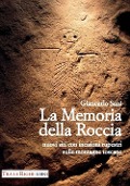 Cover-Bild zum Titel 'La memoria della roccia. Nuovi siti con incisioni rupestri sulle montagne toscane' von 'Giancarlo Sani'