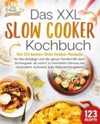 Cover-Bild zum Titel 'Das XXL Slow Cooker Kochbuch: Die 123 besten Slow Cooker Rezepte für Berufstätige und die ganze Familie! Mit dem Schongarer ab sofort zu höchstem Genuss bei minimalem Aufwand (inkl. Nährwertangaben)' von 'Kitchen King'