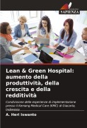 Cover-Bild zum Titel 'Lean & Green Hospital: aumento della produttività, della crescita e della redditività' von 'A. Heri Iswanto'