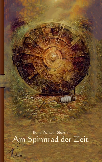 Am Spinnrad der Zeit - Ilona Picha-Höberth