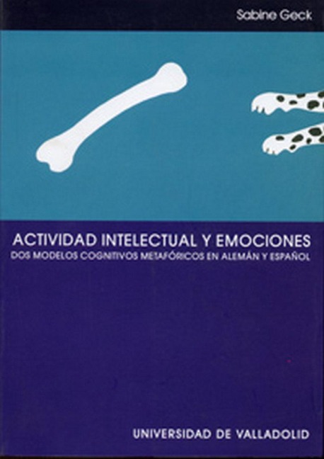 Actividad intelectual y emociones : dos modelos cognitivos metafóricos en alemán y español - Sabine Geck Scheld