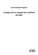 Cover-Bild zum Titel 'Lexique de La Langue du Cardinal de Retz' von 'Louis-Adolphe Regnier'