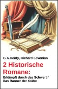 Cover-Bild zum Titel '2 Historische Romane: Erkämpft durch das Schwert / Das Banner der Krähe' von 'Richard Levonian, G. A. Henty'
