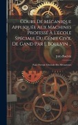 Cover-Bild zum Titel 'Cours De Mécanique Appliquée Aux Machines Professé À L'école Spéciale Du Génie Civil De Gand Par J. Boulvin ...: Fasc. Théorie Générale Des Mécanismes' von 'Jules Boulvin'