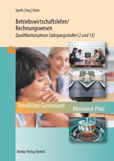 Betriebswirtschaftslehre/Rechnungswesen. Qualifikationsphase Jahrgangsstufen 12 und 13 (Rheinland-Pfalz) - Hermann Speth, Hartmut Hug, Alfons Kaier