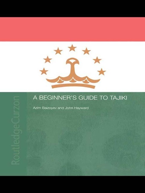A Beginners' Guide to Tajiki - Azim Baizoyev, John Hayward