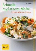 Schnelle vegetarische Küche - 26 kurze Wege zum Genuss - Martina Kittler