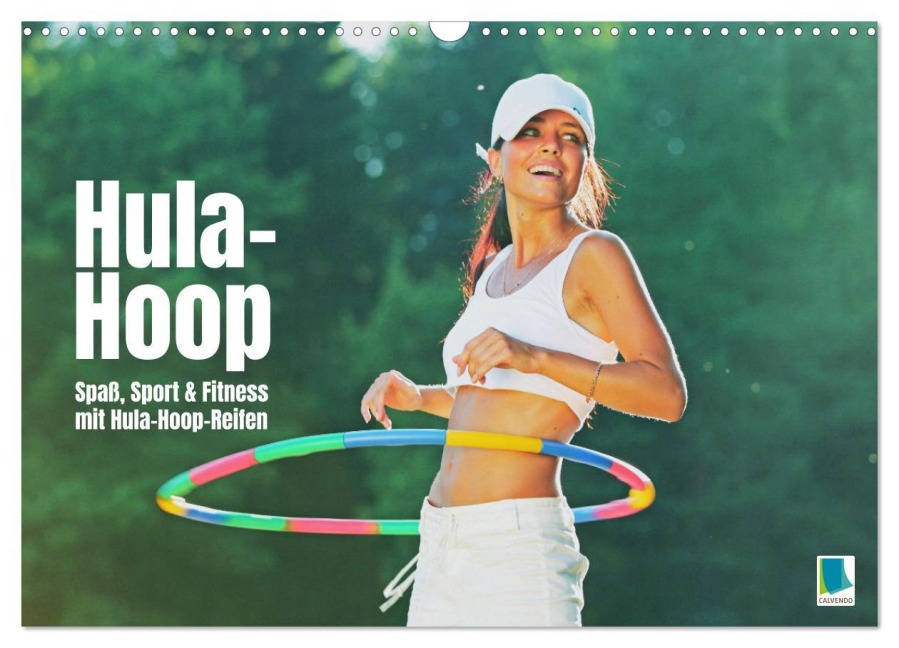 Hula-Hoop: Spaß, Sport und Fitness mit Hula Hoop Reifen (Wandkalender 2026 DIN A3 quer), CALVENDO Monatskalender - Calvendo Calvendo