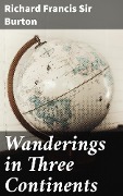 Wanderings in Three Continents - Richard Francis Burton