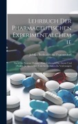 Cover-Bild zum Titel 'Lehrbuch Der Pharmaceutischen Experimentalchemie: Nach Der Neuern Theorie: Zum Gebrauch Für Aerzte Und Praktische Apotheker, Und Als Leitfaden Zu Vorl' von 'Johann Bartholomäus Trommsdorff'