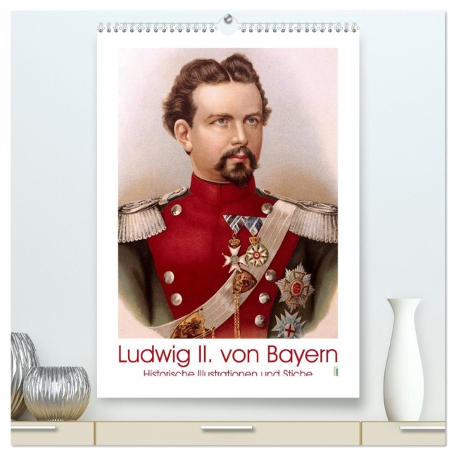 Ludwig II. von Bayern: Historische Illustrationen und Stiche (hochwertiger Premium Wandkalender 2026 DIN A2 hoch), Kunstdruck in Hochglanz - Calvendo Calvendo