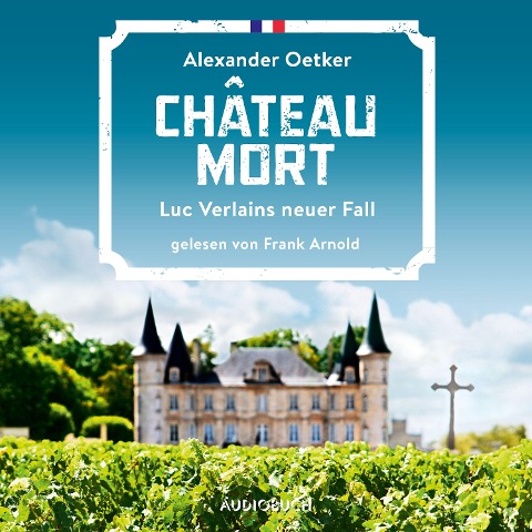 Château Mort - Luc Verlains neuer Fall (Luc Verlain 2) - Alexander Oetker
