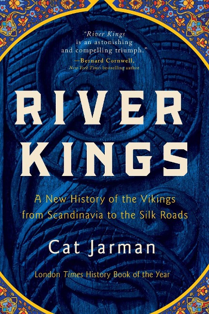 River Kings: A New History of the Vikings from Scandinavia to the Silk Roads - Cat Jarman