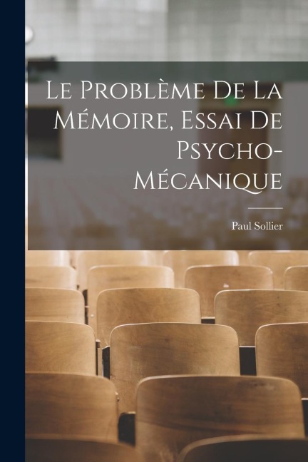 Le problème de la mémoire, essai de psycho-mécanique - Sollier Paul
