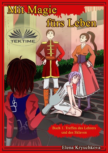 Mit Magie Fürs Leben. Buch 1. Treffen Des Lehrers Und Des Sklaven. - Elena Kryuchkova