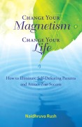 Cover-Bild zum Titel 'Change Your Magnetism, Change Your Life' von 'Naidhruva Rush'