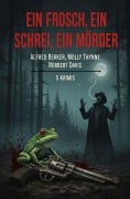 Cover-Bild zum Titel 'Ein Frosch, ein Schrei, ein Mörder: 5 Krimis' von 'Alfred Bekker, Norbert Davis, Molly Thynne'