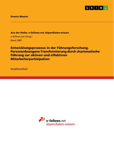Entwicklungsprozesse in der Führungsforschung. Personenbezogene Transformierung durch charismatische Führung zur aktiven und effektiven Mitarbeiterpartizipation - Dennis Maurer