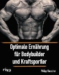Cover-Bild zum Titel 'Optimale Ernährung für Bodybuilder und Kraftsportler' von 'Philipp Rauscher'