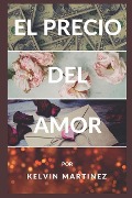 Cover-Bild zum Titel 'El Precio del Amor' von 'Kelvin Alexander Martinez'