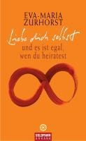 Liebe dich selbst - Eva-Maria Zurhorst