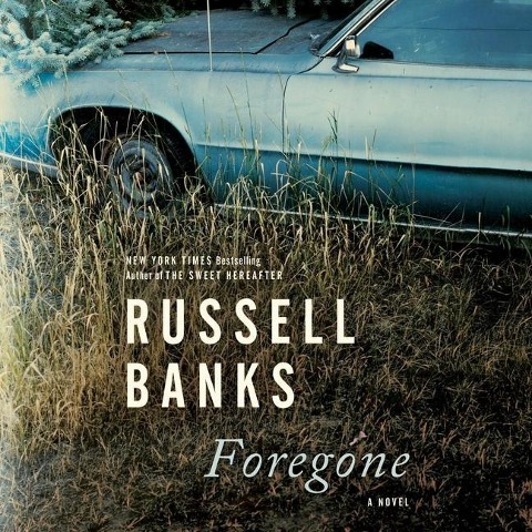 Foregone Lib/E - Russell Banks