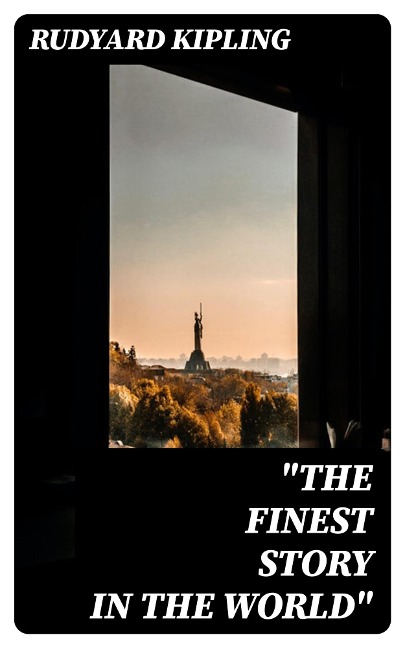 "The Finest Story in the World" - Rudyard Kipling