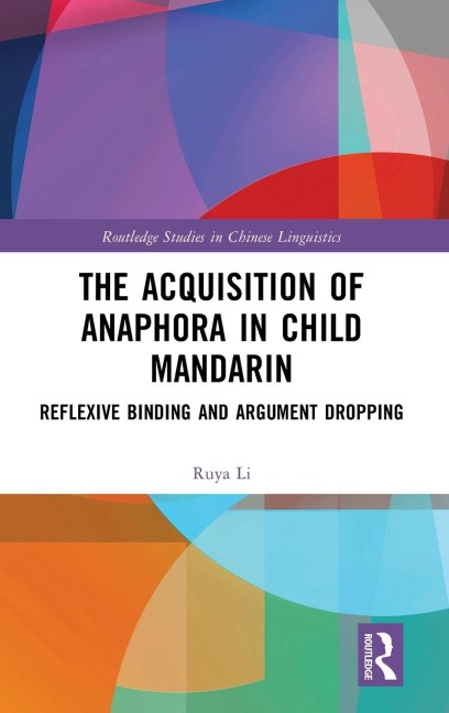 The Acquisition of Anaphora in Child Mandarin - Ruya Li