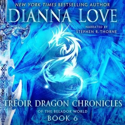 Treoir Dragon Chronicles of the Belador World: Book 6 Lib/E - Dianna Love