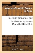 Cover-Bild zum Titel 'Discours Prononcés Aux Funérailles Du Comte Duchâtel' von 'Marie-Louis-Pierre Félix Esquirou de Parieu, Charles Ernest Beulé, François Guizot, Méran, Ludovic Vitet'