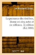 La puissance des ténèbres, drame en cinq actes et six tableaux. 2e édition - Leo Tolstoy