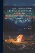Cover-Bild zum Titel 'Petri Hondii Dapes Inemptae, of De Moufe-Schans, Dat Is, De Soeticheydt Des Buyten-Levens, Vergheselschapt Met De Boucken' von 'Petrus Hondius'