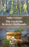 Cover-Bild zum Titel 'Die russische Kräuter-Heilkunde' von 'Vadim Tschenze'
