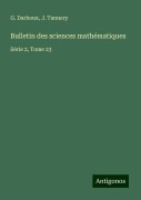 Cover-Bild zum Titel 'Bulletin des sciences mathématiques' von 'G. Darboux, J. Tannery'