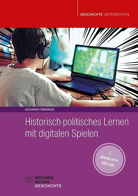 Historisch-politisches Lernen mit digitalen Spielen - Alexander Preisinger