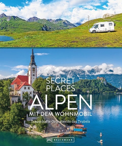 Secret Places Alpen mit dem Wohnmobil - Georg Weindl, Lisa Bahnmüller