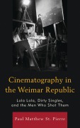 Cover-Bild zum Titel 'Cinematography in the Weimar Republic' von 'Paul Matthew St. Pierre'