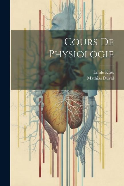 Cours De Physiologie - Mathias Duval, Émile Küss
