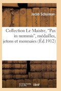 Cover-Bild zum Titel 'Collection Le Maistre, Pax in Nummis, Médailles, Jetons Et Monnaies' von 'Schulman-J'